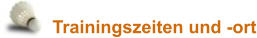 Trainingszeiten und -ort