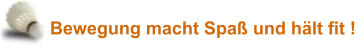 Bewegung macht Spaß und hält fit !